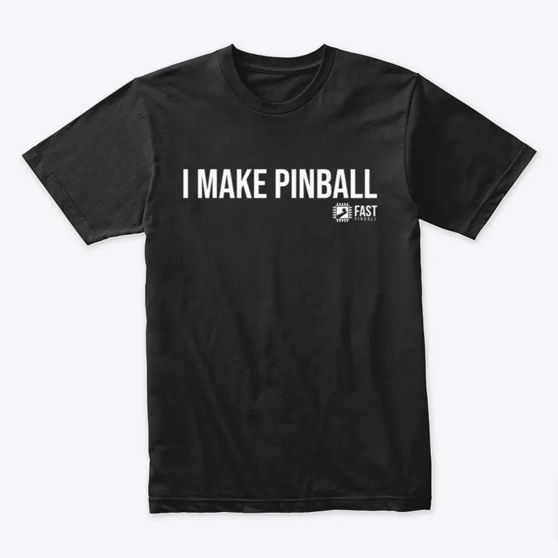 I Make Pinball Shirt (Various Colors)